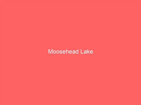 Moosehead Lake Information And Guide Lakefront Home Finder