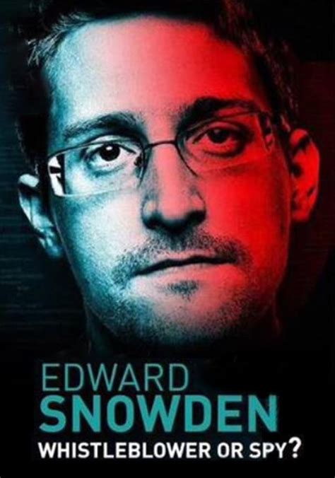 Edward Snowden Whistleblower Or Spy