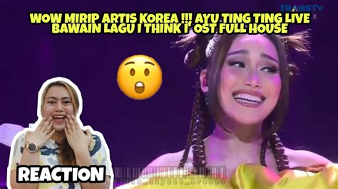 Wow Mirip Artis Korea Ayu Ting Ting Live Bawain Lagu I Think I Ost Full House Reaction