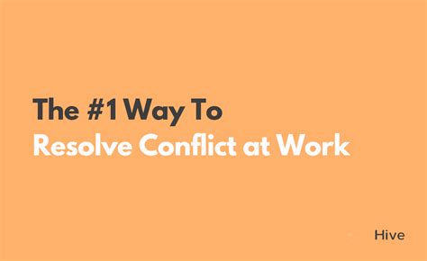 Here S The 1 Way To Resolve Conflict At Work Hive