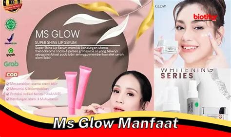 Temukan Manfaat Ms Glow Yang Perlu Kamu Tahu Biotifor