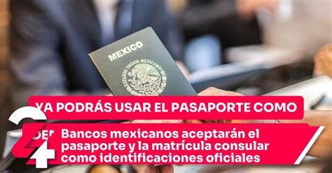 Bancos Mexicanos Aceptar N El Pasaporte Y La Matr Cula Consular Como