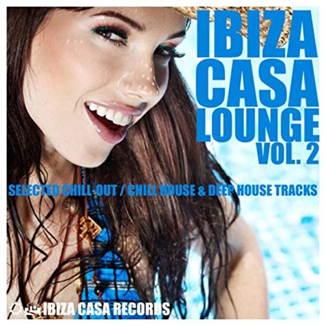 Play Ibiza Casa Lounge Vol Selected Chill Out Chill House Deep