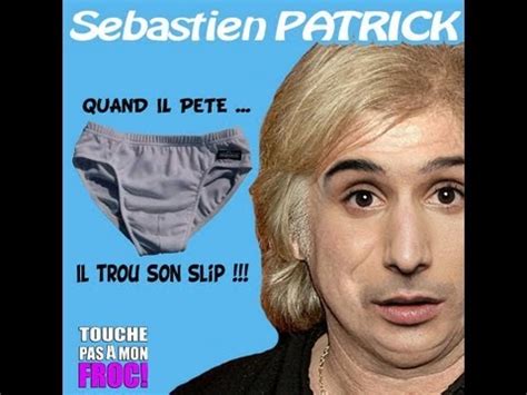 Et quand il pète il troue son slip SEBASTIEN PATRICK revue par