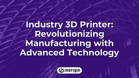 Industry 3d Printer Revolutionizing Manufacturing With Advanced Technology