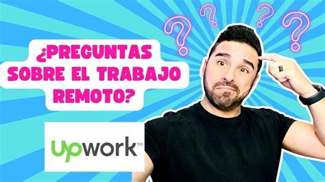 Tienes Preguntas Sobre El Trabajo Remoto Y Upwork Te Doy Respuestas