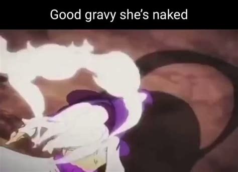 Good Gravy She S Naked Ifunny