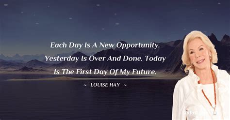 Each Day Is A New Opportunity Yesterday Is Over And Done Today Is The