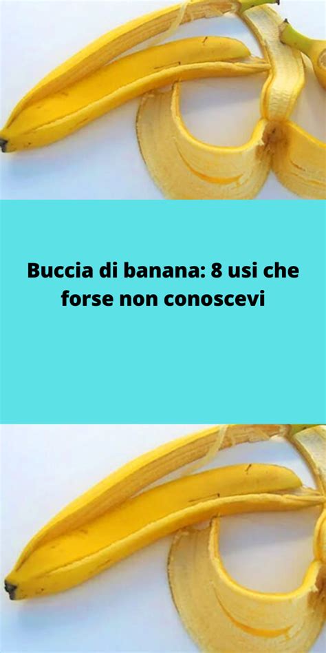 Buccia Di Banana Usi Che Forse Non Conoscevi Bucce Di Banana