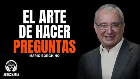 El Arte De Hacer Preguntas Mario Borghino Youtube