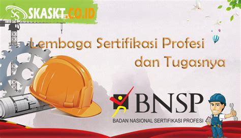 Lembaga Sertifikasi Profesi Lsp Dan Tugasnya Ska Skt