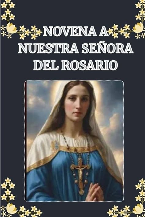 Novena a Nuestra Señora del Rosario Oraciones y Guía Completa