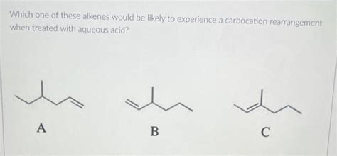 Solved Which One Of These Alkenes Would Be Likely To Chegg