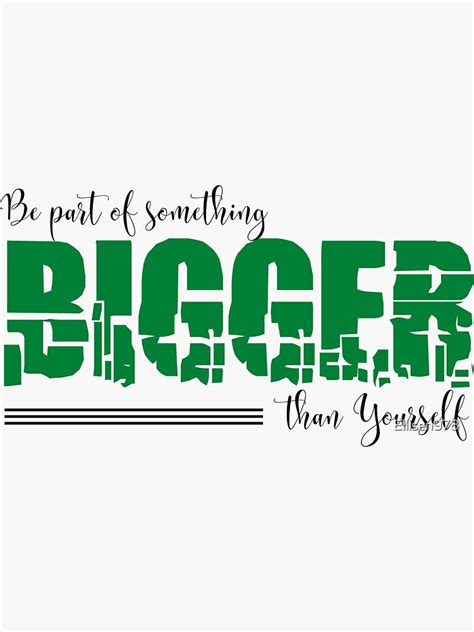 Be Part Of Something Bigger Than Yourself Motivational Quote