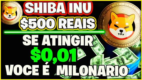 0 01 SHIBA INU HOJE 500 REAIS PODE TE DEIXAR MILIONARIO ENTENDA YouTube