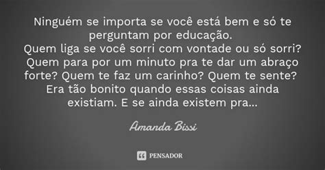 Ningu M Se Importa Se Voc Est Bem E Amanda Bissi Pensador