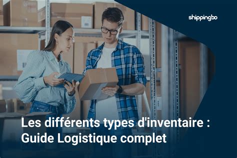 Quels Sont Les Diff Rents Types D Inventaire En Logistique