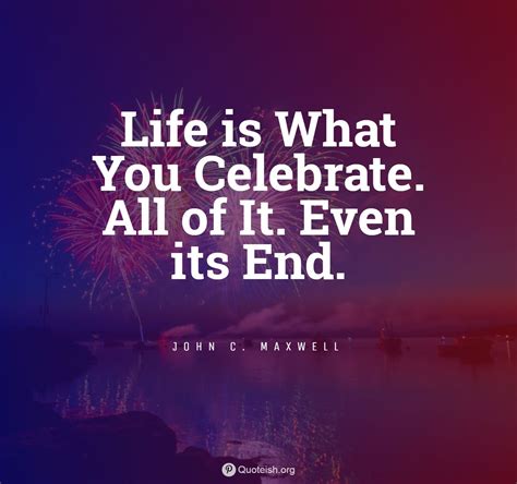 celebrate life quotes images - Chung Mowery