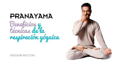 Cómo usar los ejercicios de respiración de Pranayama en tu práctica de