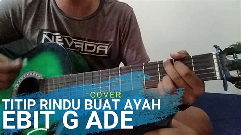 Titip Rindu Buat Ayah Ebit G Ade Cover Youtube