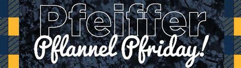 Pfeiffer Pflannel Pfriday - Campus Updates