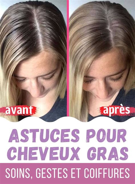 Astuces Pour Cheveux Gras Soins Gestes Et Coiffures Astuces Pour