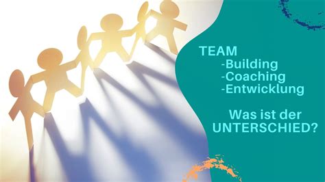 Teambuilding Teamcoaching Teamentwicklung Was Ist Der Unterschied