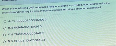 Solved Which Of The Following DNA Sequences Only One Strand Chegg