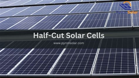 Half Cut Solar Cells What You Need To Know Pyron Solar