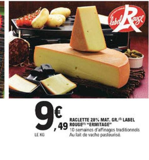 Promo Raclette 28 Mat Gr Label Rouge Ermitage Chez E Leclerc