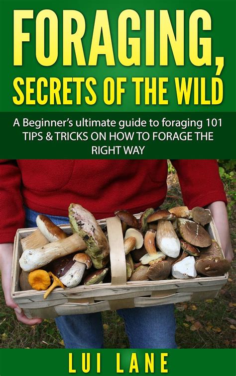 Foraging Foraging Secrets Of The Wild A Beginners Ultimate Guide To