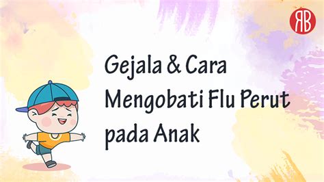 Penyebab Gejala Cara Mengobati Flu Perut Pada Anak