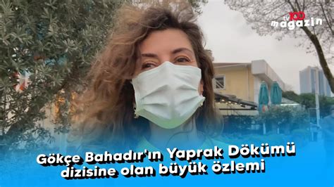 Gökçe Bahadır ın Yaprak Dökümü dizisine olan büyük özlemi YouTube