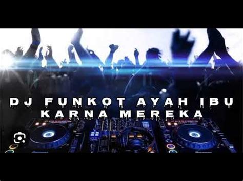 DJ FUNKOT AYAH IBU KARNA MEREKA VIRAL TIKTOK ASRIL 2023 YouTube