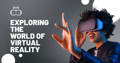 Exploring the World of Virtual Reality: Applications and Impacts