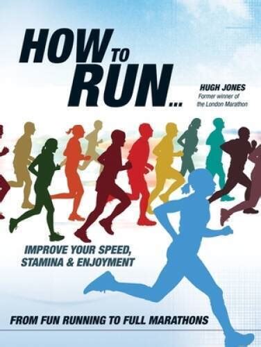 How To Run From Fun Running To Full Marathons Paperback By Jones