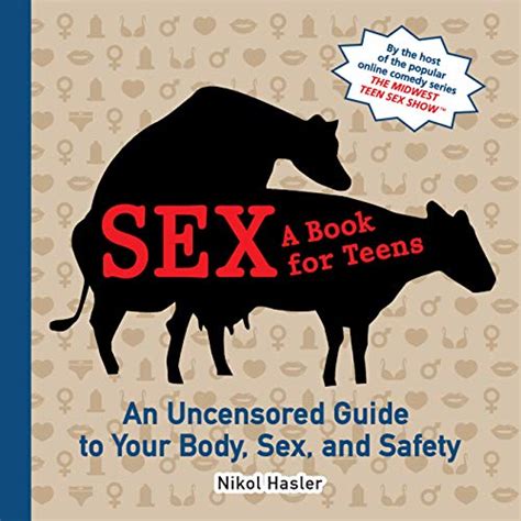 Sex A Book For Teens An Uncensored Guide To Your Body Sex And Safety Hasler Nikol Books