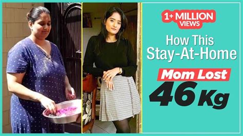 Weight Loss Story How This Stay At Home Mom Lost 46 Kg