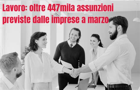 Lavoro Oltre 447mila Assunzioni Previste Dalle Imprese A Marzo