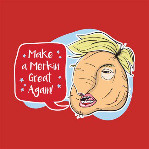 Make A Merkin Great Again! - Trump - T-Shirt | TeePublic