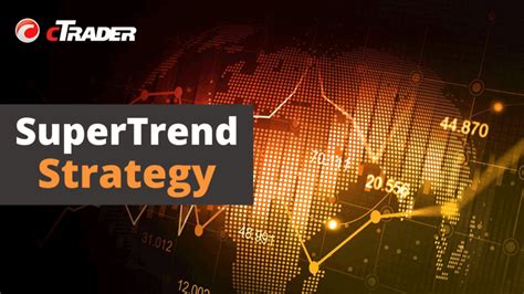 SuperTrend Trading Strategy For CTrader CBot Algorithmic Forex