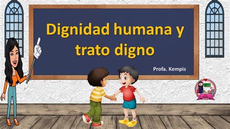 Dignidad Humana Y Trato Digno YouTube