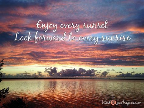 A Sunset With The Words Enjoy Every Sunset Look Forward To Every Sunrise