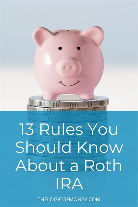 13 Roth Ira Rules You Should Know In 2020 The Logic Of Money Roth Ira Roth Ira Rules Roth