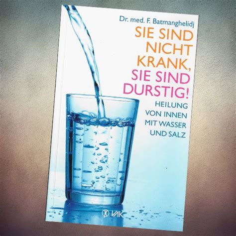 Sie Sind Nicht Krank Sie Sind Durstig Heilung Von Innen Mit Wasser