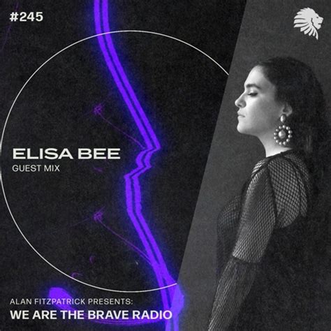 Elisa Bee Alan Fitzpatrick S We Are The Brave Radio 245 2023 01 04