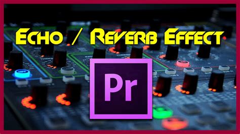 Tutorial How To Use Reverb Effect In Adobe Premier Pro Cc Youtube