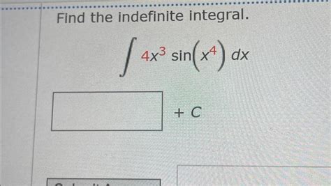 Solved Find The Indefinite Integral ∫4x3sinx4dx