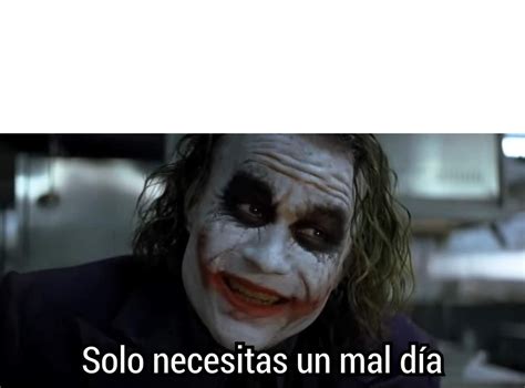 Solo Necesitas Un Mal D A Plantilla Memes Fictional Characters Joker