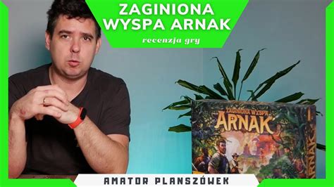 Zaginiona Wyspa Arnak Recenzja Gry Przeznaczonej Na Aukcj Wo P Youtube